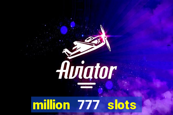 million 777 slots paga mesmo